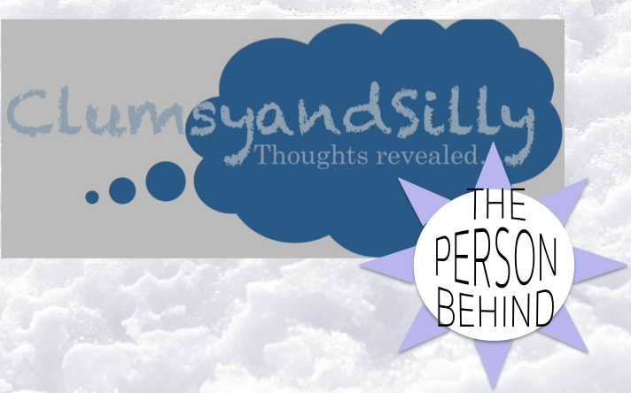 The Person Behind:&nbsp;clumsyandsilly